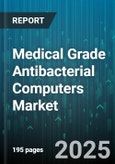Medical Grade Antibacterial Computers Market by Product Type (All-In-One, Laptop, Mini Pc), Application (Clinics, Hospitals, Laboratories), End User, Technology, Processor Type, Portability - Global Forecast 2025-2030- Product Image