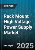 Rack Mount High Voltage Power Supply Market by Application (Industrial Equipment, Medical Imaging, Scientific Research), Product Type (AC-DC, DC-DC), Output Voltage, Cooling Method, End User - Global Forecast 2025-2030- Product Image