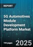 5G Automotives Module Development Platform Market by Application (Autonomous Driving, Infotainment, Telematics), Component (Antennas, Chips, Modules), Transmission Type, End User, Technology - Global Forecast 2025-2030- Product Image