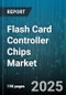 Flash Card Controller Chips Market by End Use Industry (Aerospace & Defense, Automotive, Consumer Electronics), Chip Type (ASIC Based, FPGA Based, MCU Based), Distribution Channel, Technology - Global Forecast 2025-2030 - Product Image