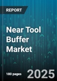 Near Tool Buffer Market - Global Forecast 2025-2030- Product Image