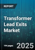 Transformer Lead Exits Market by Voltage Rating (High Voltage, Low Voltage, Medium Voltage), Product Type (Core Form, Shell Form, Toroidal), End Use, Cooling Method, Insulation Material, Sales Channel - Global Forecast 2025-2030- Product Image