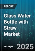 Glass Water Bottle with Straw Market by Distribution Channel (Direct Sales, E-Commerce, Specialty Stores), Capacity (500 To 1000 Ml, Above 1000 Ml, Up To 500 Ml), End User, Application, Price Range, Straw Material - Global Forecast 2025-2030- Product Image
