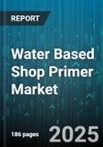 Water Based Shop Primer Market by End Use Industry (Automotive Refinish, Construction Equipment, Industrial Machinery), Primer Type (Acrylic, Alkyd, Epoxy), Application Method, Distribution Channel, Packaging Type - Global Forecast 2025-2030- Product Image
