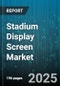 Stadium Display Screen Market - Global Forecast 2025-2030 - Product Thumbnail Image