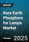 Rare Earth Phosphors for Lamps Market by Lamp Type (Discharge Lamps, Fluorescent Lamps, LED Lamps), Phosphor Type (Halophosphate Phosphors, Nitride Phosphors, Oxynitride Phosphors), End Use Industry, Form, Process - Global Forecast 2025-2030 - Product Thumbnail Image