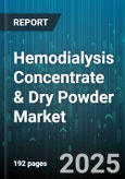 Hemodialysis Concentrate & Dry Powder Market by End User (Clinics, Home Care Settings, Hospital Dialysis Center), Product Form (Dry Powder, Liquid Concentrate), Dialysis Modality, Composition, Distribution Channel - Global Forecast 2025-2030- Product Image