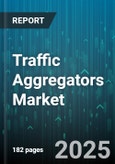 Traffic Aggregators Market - Global Forecast 2025-2030- Product Image