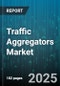 Traffic Aggregators Market - Global Forecast 2025-2030 - Product Thumbnail Image