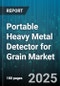 Portable Heavy Metal Detector for Grain Market by Grain Type (Barley, Corn, Rice), Technology (Battery Operated, Conveyor Mounted, Handheld), End User, Application, Distribution Channel, Detection Mode, Price Range - Global Forecast 2025-2030 - Product Thumbnail Image
