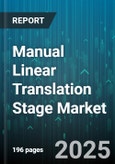 Manual Linear Translation Stage Market by Product Type (Hardware, Services, Software), Application (Automotive, Consumer Electronics, Healthcare), End User, Distribution Channel, Technology, Price Range, Sales Mode - Global Forecast 2025-2030- Product Image