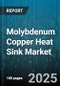 Molybdenum Copper Heat Sink Market by Type (Bonded, Diamond Bonded, Extruded), Application (Aerospace & Defense, Automotive Electronics, Consumer Electronics), End User Industry, Cooling Method, Distribution Channel - Global Forecast 2025-2030 - Product Image
