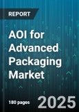 AOI for Advanced Packaging Market by Packaging Technology (2.5D/3D-IC, Embedded Die, Fan Out Packaging), End Use Industry (Automotive, Computing & Data Centers, Consumer Electronics), Substrate Material, Device Type - Global Forecast 2025-2030- Product Image