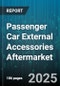 Passenger Car External Accessories Aftermarket - Global Forecast 2025-2030 - Product Image