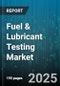 Fuel & Lubricant Testing Market by Service Type (Fuel Testing, Lubricant Testing), Test Type (Chemical Test, Physical Test), Application, Technology, End-User Industry, Service Provider, Test Location, Test Frequency - Global Forecast 2025-2030 - Product Thumbnail Image