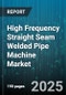 High Frequency Straight Seam Welded Pipe Machine Market by Material Type (Alloy Steel, Carbon Steel, Stainless Steel), End-Use Industry (Automotive, Chemical Processing, Construction), Technology, Production Capacity - Global Forecast 2025-2030 - Product Thumbnail Image