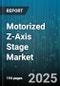 Motorized Z-Axis Stage Market by Application (Aerospace, Industrial Automation, Medical Devices), Motor Type (Brushless Dc Motor, Dc Motor, Servo Motor), Travel Range, Load Capacity, Stage Configuration, Control Mode - Global Forecast 2025-2030 - Product Thumbnail Image