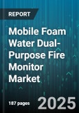 Mobile Foam Water Dual-Purpose Fire Monitor Market - Global Forecast 2025-2030- Product Image