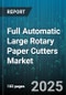 Full Automatic Large Rotary Paper Cutters Market by End Use Industry (Packaging, Publishing & Printing, Stationery), Sales Channel (Aftermarket & Services, Direct Sales, Distributor Sales), Cutting Capacity, Technology - Global Forecast 2025-2030 - Product Image