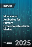 Monoclonal Antibodies for Primary Hypercholesterolemia Market by Product (Alirocumab, Evolocumab), Therapy Type (Combination Therapy, Monotherapy), Administration Method, Distribution Channel, Patient Category, End User - Global Forecast 2025-2030- Product Image