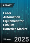 Laser Automation Equipment for Lithium Batteries Market by Laser Type (Co2 Laser, Diode Laser, Fiber Laser), Equipment Type (Cleaning Equipment, Cutting Equipment, Marking Equipment), Battery Type, Application, End User - Global Forecast 2025-2030- Product Image