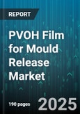 PVOH Film for Mould Release Market by End-Use Industry (Automotive, Consumer Goods, Electrical & Electronics), Application (Blow Molding, Compression Molding, Injection Molding), Product Type, Form, Distribution Channel - Global Forecast 2025-2030- Product Image