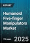Humanoid Five-finger Manipulators Market by End-User Industry (Agriculture, Automotive, Consumer Goods), Component (Hardware, Services, Software), Application, Type, Control Mode, Payload Capacity, Component, Price Range - Global Forecast 2025-2030 - Product Thumbnail Image