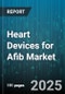 Heart Devices for Afib Market by Device Type (Ablation Catheters, Cardiac Rhythm Management Devices, Mapping Systems), End User (Ambulatory Surgery Centers, Hospitals, Specialty Clinics), Distribution Channel, Technology - Global Forecast 2025-2030 - Product Thumbnail Image