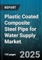 Plastic Coated Composite Steel Pipe for Water Supply Market by End Connection (Flanged, Threaded, Welded), Size Range (101 To 200 Mm, Above 200 Mm, Up To 100 Mm), Coating Type, Application, Pressure Rating, Sales Channel - Global Forecast 2025-2030 - Product Thumbnail Image