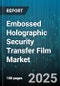 Embossed Holographic Security Transfer Film Market by Application (Currency, Passport, Pharma Packaging), Raw Material (Pet Film, Pp Film, Pvc Film), Hologram Technology, End-User Industry, Thickness, Distribution Channel - Global Forecast 2025-2030 - Product Image