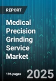 Medical Precision Grinding Service Market - Global Forecast 2025-2030- Product Image