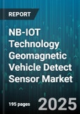 NB-IOT Technology Geomagnetic Vehicle Detect Sensor Market by End Use (Parking Management, Security Access, Toll Systems), Transmission Mode (Active Mode, Passive Mode), Deployment Environment, Frequency Band, Application - Global Forecast 2025-2030- Product Image