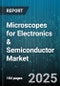 Microscopes for Electronics & Semiconductor Market by Technology (Optical Microscope, Scanning Electron Microscope, Scanning Probe Microscope), Application (Failure Analysis, Inspection, Metrology), End User, Product Type - Global Forecast 2025-2030 - Product Image