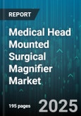 Medical Head Mounted Surgical Magnifier Market by Product Type (Galilean Loupes, Kepler Loupes, Prismatic Loupes), Magnification Level (2.5x To 3.0x, 3.0x To 3.5x, Above 3.5x), End User, Distribution Channel, Power Source - Global Forecast 2025-2030- Product Image