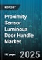 Proximity Sensor Luminous Door Handle Market by Sensor Type (Capacitive, Infrared, Photoelectric), Application (Automotive, Commercial, Industrial), Distribution Channel, Installation Type, Light Source - Global Forecast 2025-2030 - Product Image