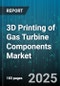 3D Printing of Gas Turbine Components Market by Material (Ceramic, Cobalt Alloy, Nickel Alloy), Technology (Binder Jetting, Directed Energy Deposition, Powder Bed Fusion), Component, End User, Deployment - Global Forecast 2025-2030 - Product Image