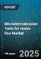 Microdermabrasion Tools for Home Use Market by Tool Type (Crystal Microdermabrasion, Diamond Microdermabrasion), Distribution Channel (Drug Stores, Online Retail, Specialty Stores), Price Range, End User - Global Forecast 2025-2030 - Product Thumbnail Image