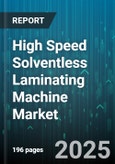 High Speed Solventless Laminating Machine Market by Application (Graphic Arts, Labels, Packaging), End User (Consumer Goods, Electronics, Food And Beverage), Machine Type, Automation Level, Speed Category - Global Forecast 2025-2030- Product Image