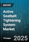 Active Seatbelt Tightening System Market by Vehicle Type (Commercial Vehicles, Off-Highway Vehicles, Passenger Cars), Mechanism Type (Electric, Mechanical, Pyrotechnic), Seat Position, Distribution Channel - Global Forecast 2025-2030 - Product Thumbnail Image