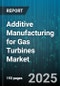 Additive Manufacturing for Gas Turbines Market by Technology (Binder Jetting, Directed Energy Deposition, Material Extrusion), Material (Cobalt Chrome, Nickel Alloy, Stainless Steel), Component, End Use - Global Forecast 2025-2030 - Product Thumbnail Image