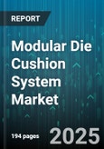 Modular Die Cushion System Market by Application (Aerospace, Automotive, Electronics), Product Type (Multi Stage, Single Stage, Tandem), End Use, Distribution Channel, Pressure Rating, Installation Type - Global Forecast 2025-2030- Product Image