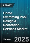 Home Swimming Pool Design & Decoration Services Market by End User (Commercial, Residential), Service Type (Decoration, Design, Installation), Pool Type, Material Type, Distribution Channel, Project Size - Global Forecast 2025-2030- Product Image