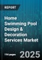 Home Swimming Pool Design & Decoration Services Market by End User (Commercial, Residential), Service Type (Decoration, Design, Installation), Pool Type, Material Type, Distribution Channel, Project Size - Global Forecast 2025-2030 - Product Thumbnail Image
