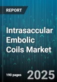 Intrasaccular Embolic Coils Market - Global Forecast 2025-2030- Product Image
