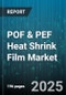 POF & PEF Heat Shrink Film Market by End Use Industry (Automotive, Electronics & Electrical, Food & Beverage), Application (Bundling, Labeling, Packaging), Resin Type, Distribution Channel, Film Thickness - Global Forecast 2025-2030 - Product Thumbnail Image