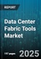 Data Center Fabric Tools Market by Technology (Ethernet Fabric, FCoE Fabric, Fiber Channel Fabric), Deployment Mode (Cloud Hosted, On Premise), Tool Type, End User Industry, Application, Organization Size - Global Forecast 2025-2030 - Product Image