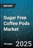 Sugar Free Coffee Pods Market by Flavor (Caramel, Functional Flavors, Hazelnut), Roast Type (Dark, Extra Dark, Light), Material, Distribution Channel, End User, Packaging Type, Price Tier, Caffeine Content - Global Forecast 2025-2030- Product Image