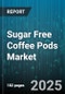Sugar Free Coffee Pods Market by Flavor (Caramel, Functional Flavors, Hazelnut), Roast Type (Dark, Extra Dark, Light), Material, Distribution Channel, End User, Packaging Type, Price Tier, Caffeine Content - Global Forecast 2025-2030 - Product Thumbnail Image