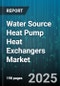 Water Source Heat Pump Heat Exchangers Market by Type (Compact, Plate, Shell And Tube), Application (Commercial, Industrial, Residential), Flow Configuration, Refrigerant, Material, Sales Channel, End User - Global Forecast 2025-2030 - Product Thumbnail Image