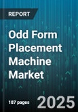 Odd Form Placement Machine Market - Global Forecast 2025-2030- Product Image